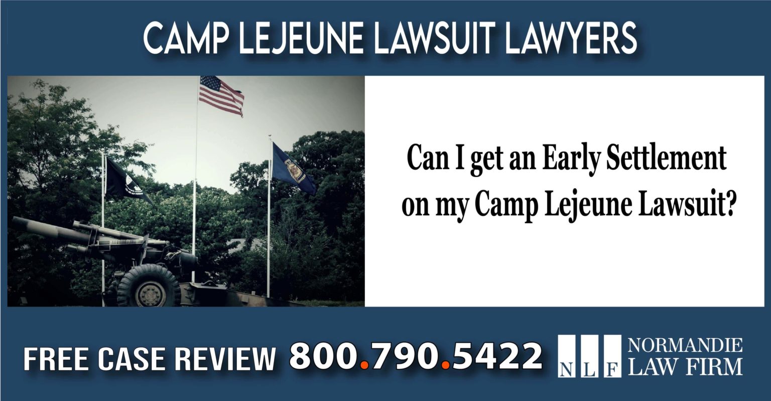 Can I get an Early Settlement on my Camp Lejeune Lawsuit?