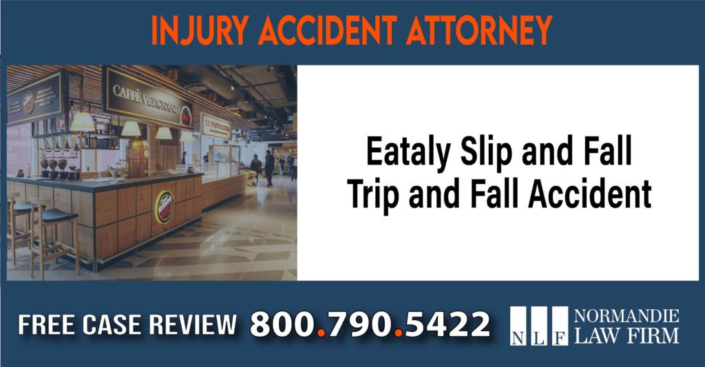 Eataly Slip and Fall - Trip and Fall Accident Injury Lawyer sue compensation incident liability