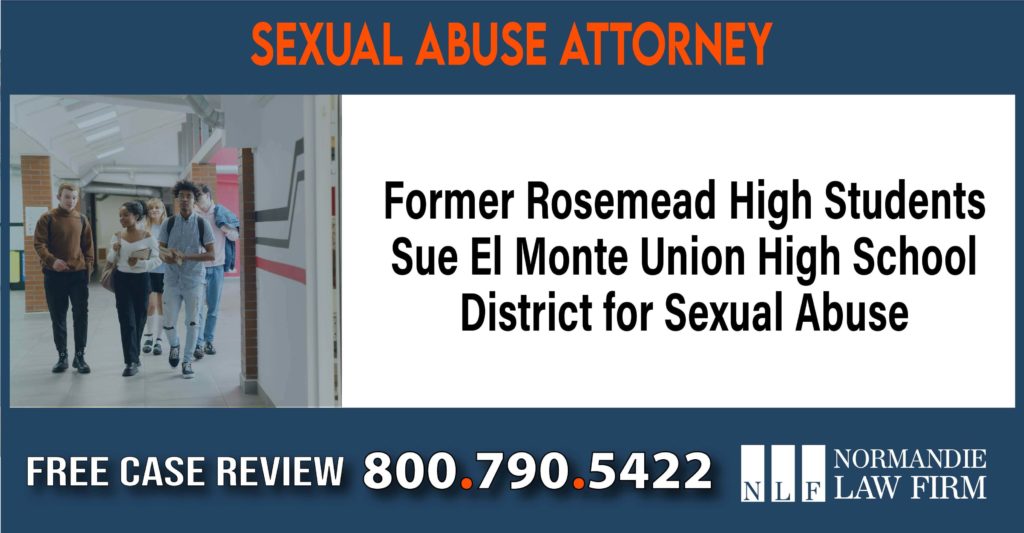 Former Rosemead High Students Sue El Monte Union High School District for Sexual Abuse liability attorney lawyer sue compensation