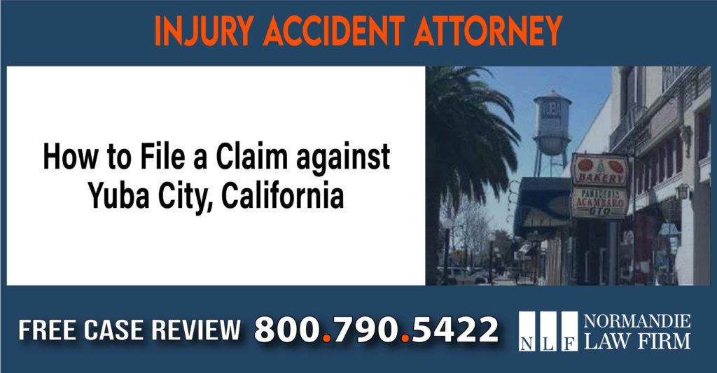 How to File a Claim against Yuba City, California sue liability lawyer attorney