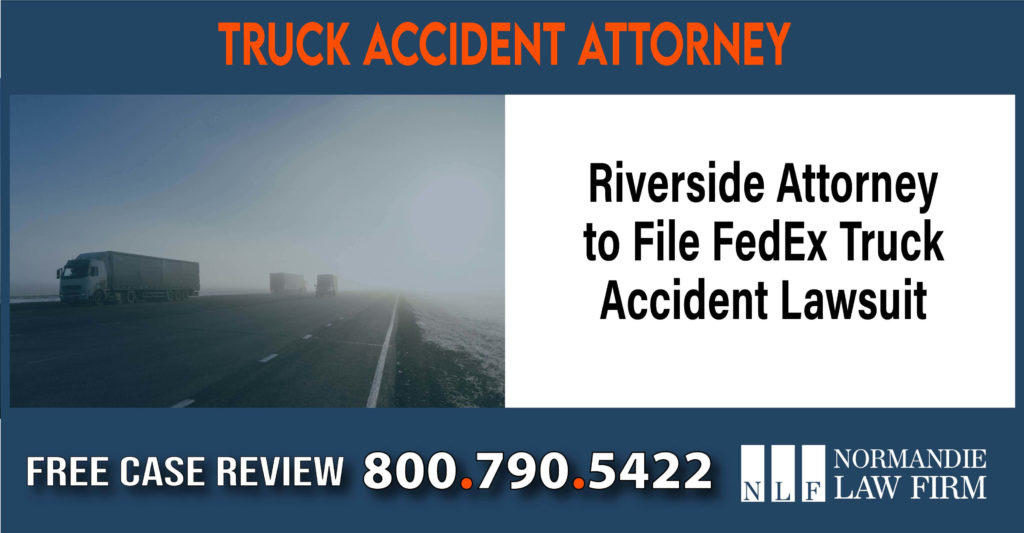 Riverside Attorney to File FedEx Truck Accident Lawsuit sue liability compensation incident