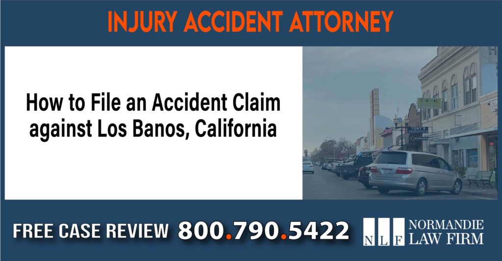 How to File an Accident Claim against Los Banos, California sue liability lawyer attorney compensation incident