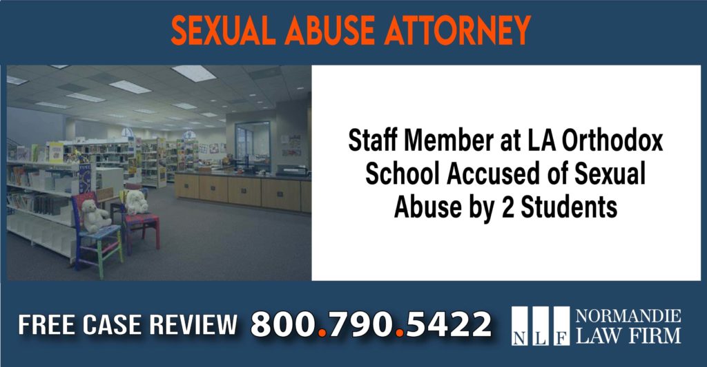 Staff Member at LA Orthodox School Accused of Sexual Abuse by 2 Students liability attorney lawyer sue compensation