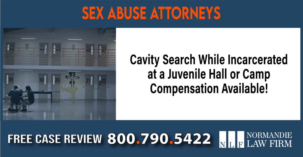 Cavity Search While Incarcerated at a Juvenile Hall or Camp Compensation Available! attorney lawyer sue compensation