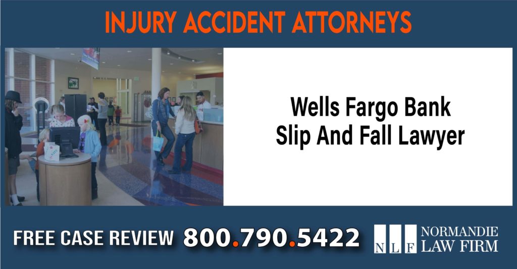 Wells Fargo Bank Slip And Fall Lawyer sue liability lawyer attorney compensation