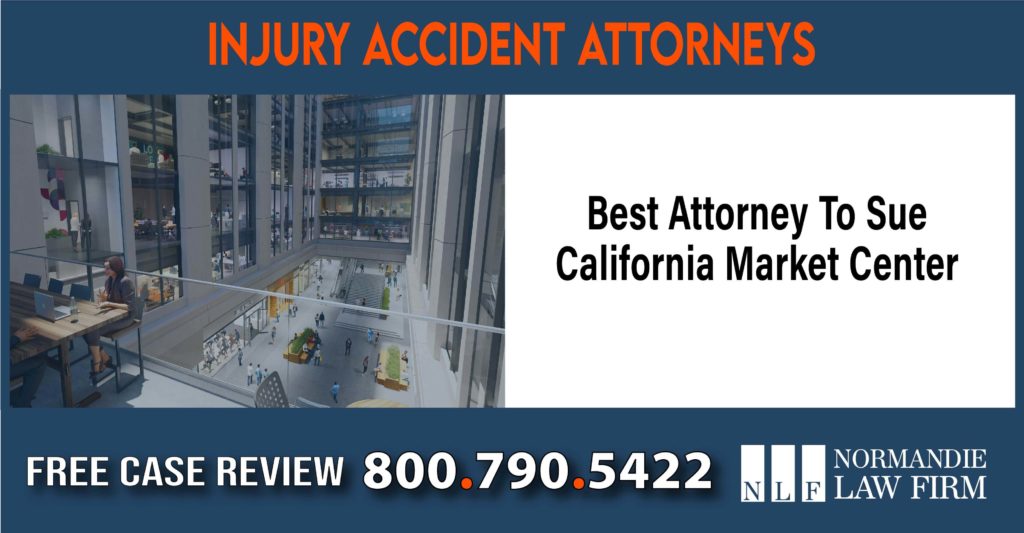 Best Attorney To Sue California Market Center sue liability lawyer compensation incident