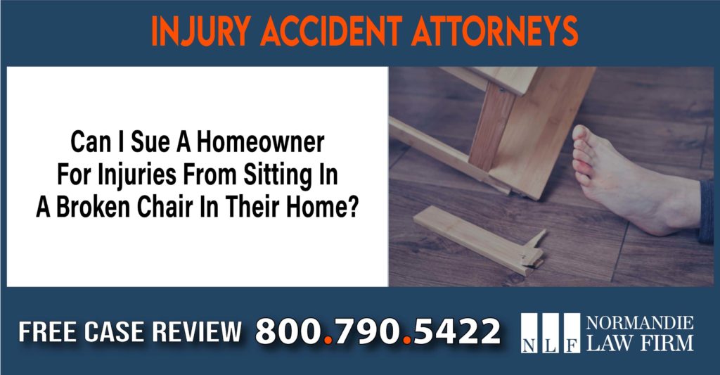 Can I Sue A Homeowner For Injuries From Sitting In A Broken Chair In Their Home sue liability lawyer attorney