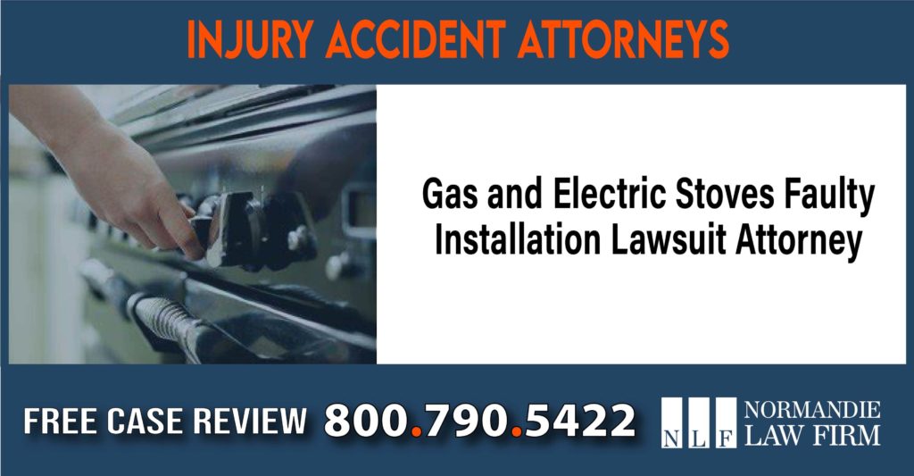 Gas and Electric Stoves Faulty Installation Lawsuit Attorney sue liability lawyer compensation incident