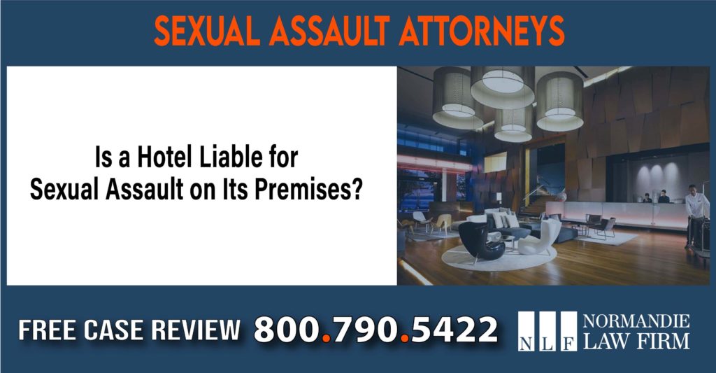 Is a Hotel Liable for Sexual Assault on Its Premises sue liability lawyer compensation incident