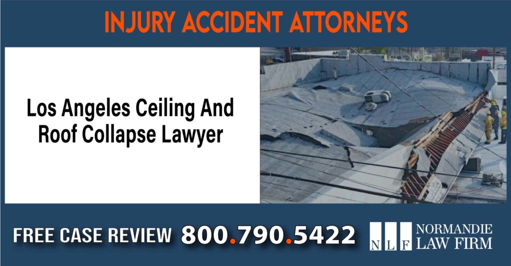 Los Angeles Ceiling And Roof Collapse Lawyer sue liability lawyer compensation incident