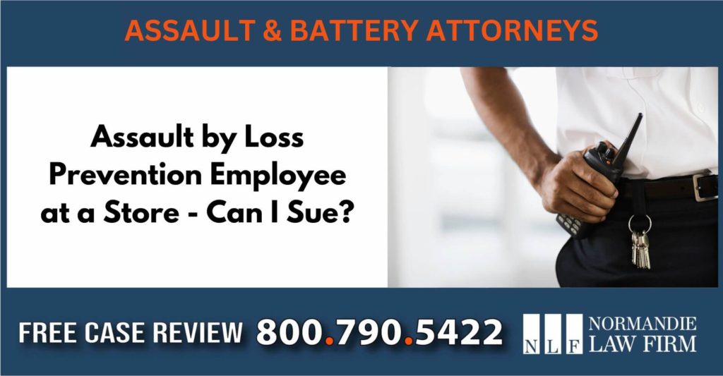 Assault by Loss Prevention Employee at a Store - Can I Sue lawyer attorney compensation liability