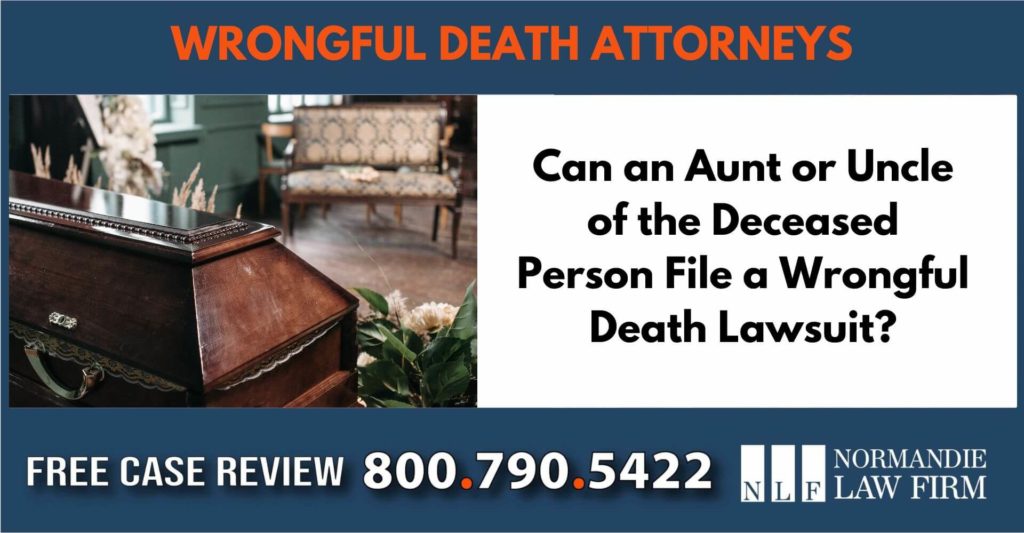 Can an Aunt or Uncle of the Deceased Person File a Wrongful Death Lawsuit sue attorney lawyer compensation