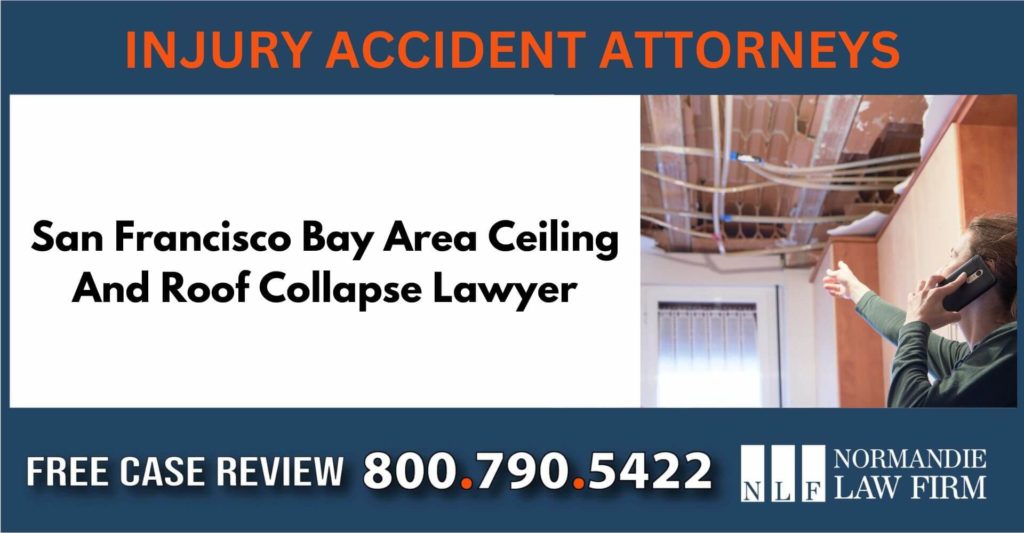 San Francisco Bay Area Ceiling And Roof Collapse Lawyer sue liability attorney compensation incident