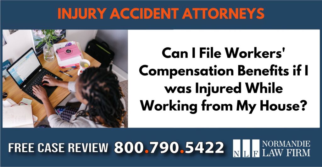 Can I File Workers' Compensation Benefits if I was Injured While Working from My House attorney lawyer compensation