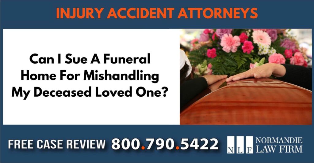 Can I Sue A Funeral Home For Mishandling My Deceased Loved One sue liability lawyer attorney