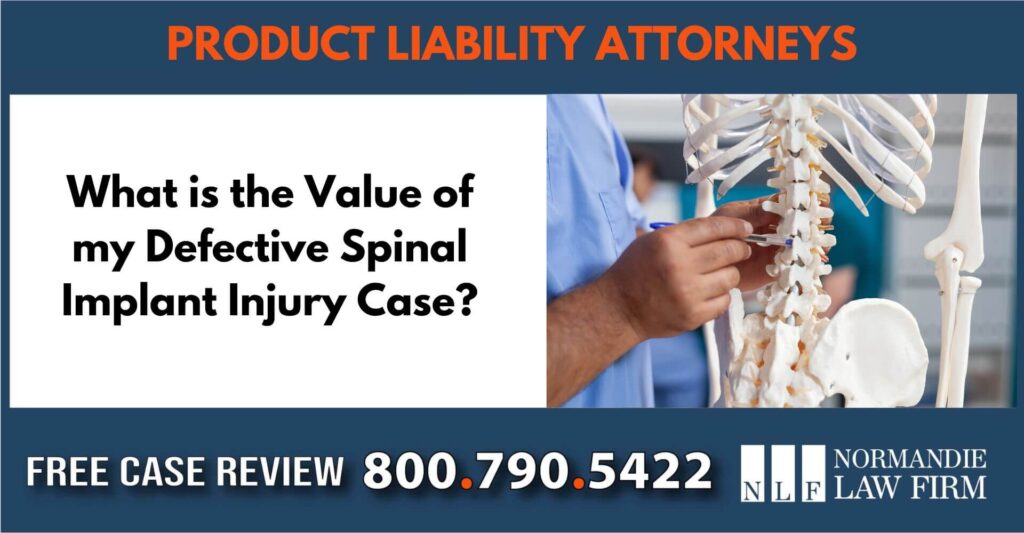 What is the Value of my Defective Spinal Implant Injury Case sue liability liable lawyer attorney defect