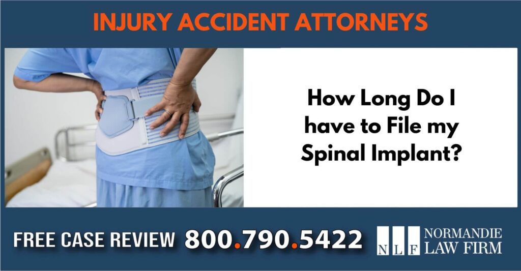 How Long Do I have to File my Spinal Implant Defect Case sue liability incident compensation lawyer attorney